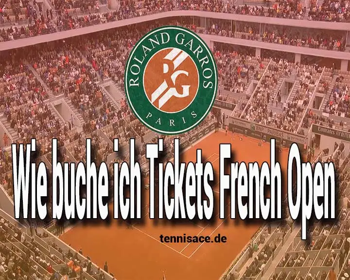 Wie buche ich Tickets French Open 2024? Ronald Garros Tickets buchen